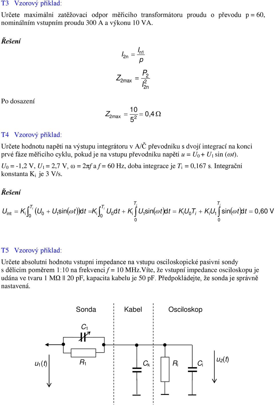 převodníku napětí u = + sn (ωt). = -, V, =,7 V, ω = πf a f = 6 Hz, doba ntegrace je =,67 s. Integrační konstanta K je 3 V/s.