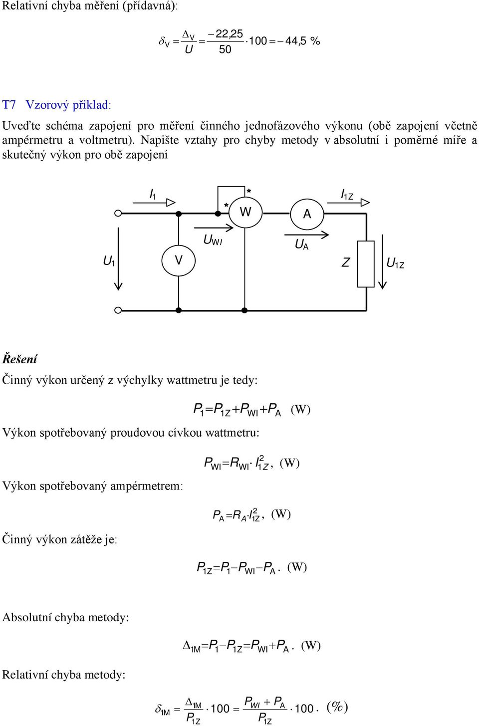 Napšte vztahy pro chyby metody v absolutní poměrné míře a skutečný výkon pro obě zapojení I W A I Z V WI A Z Z Čnný výkon určený z výchylky