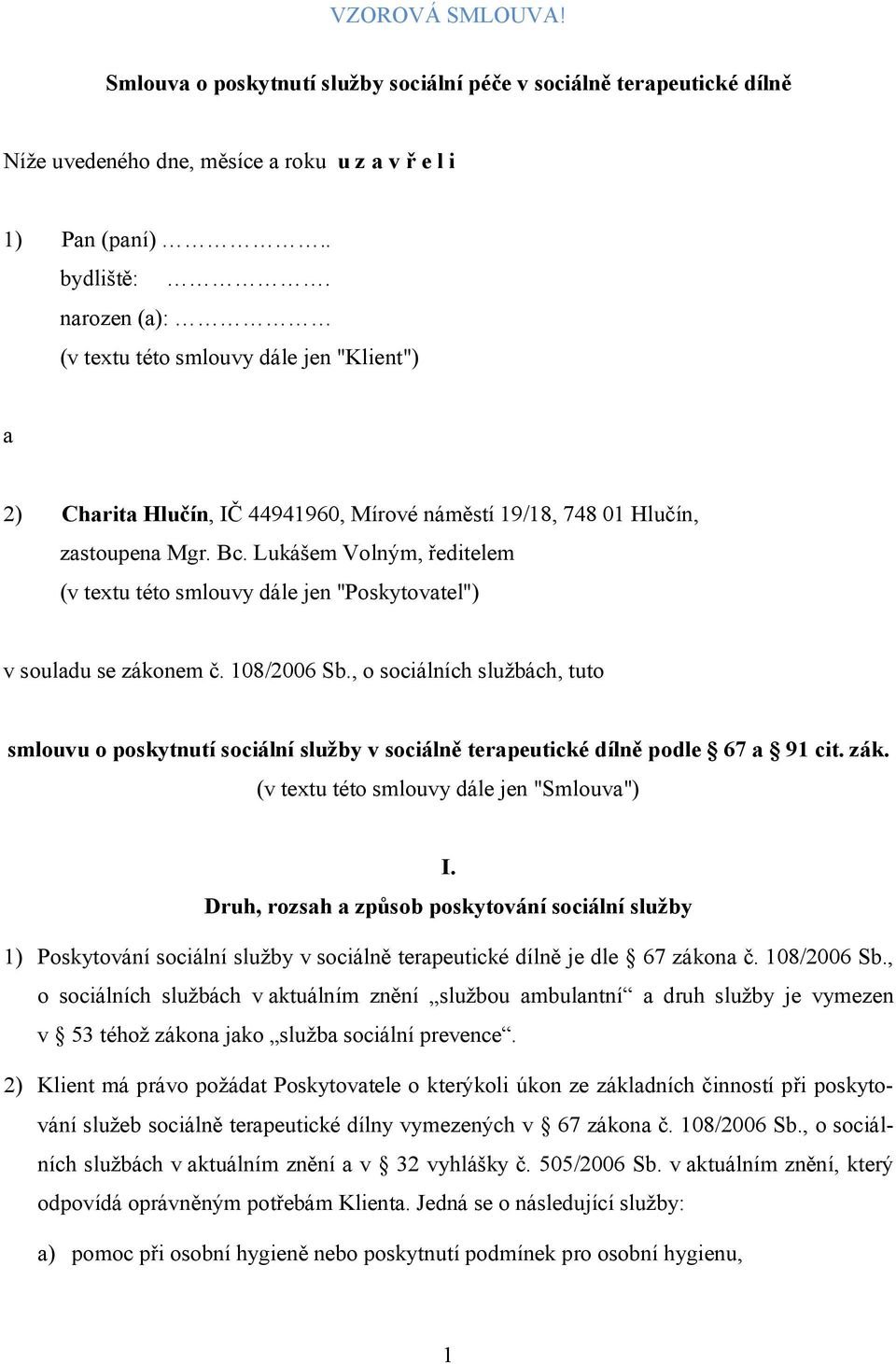 Lukášem Volným, ředitelem (v textu této smlouvy dále jen "Poskytovatel") v souladu se zákonem č. 108/2006 Sb.