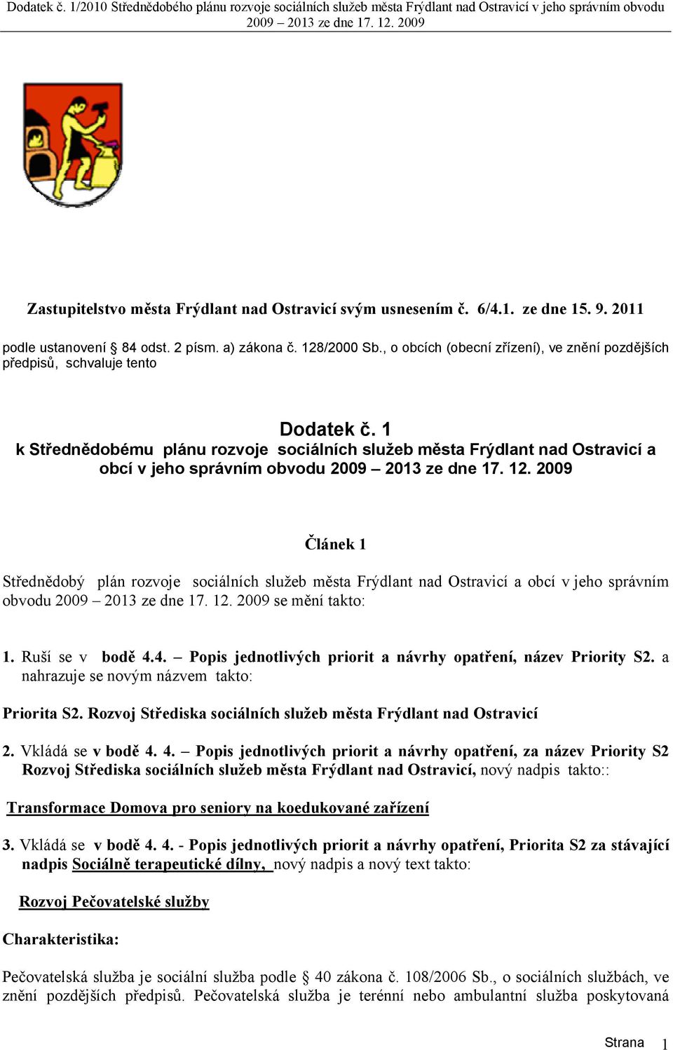 1 k Střednědobému plánu rozvoje sociálních služeb města Frýdlant nad Ostravicí a obcí v jeho správním obvodu Článek 1 Střednědobý plán rozvoje sociálních služeb města Frýdlant nad Ostravicí a obcí v