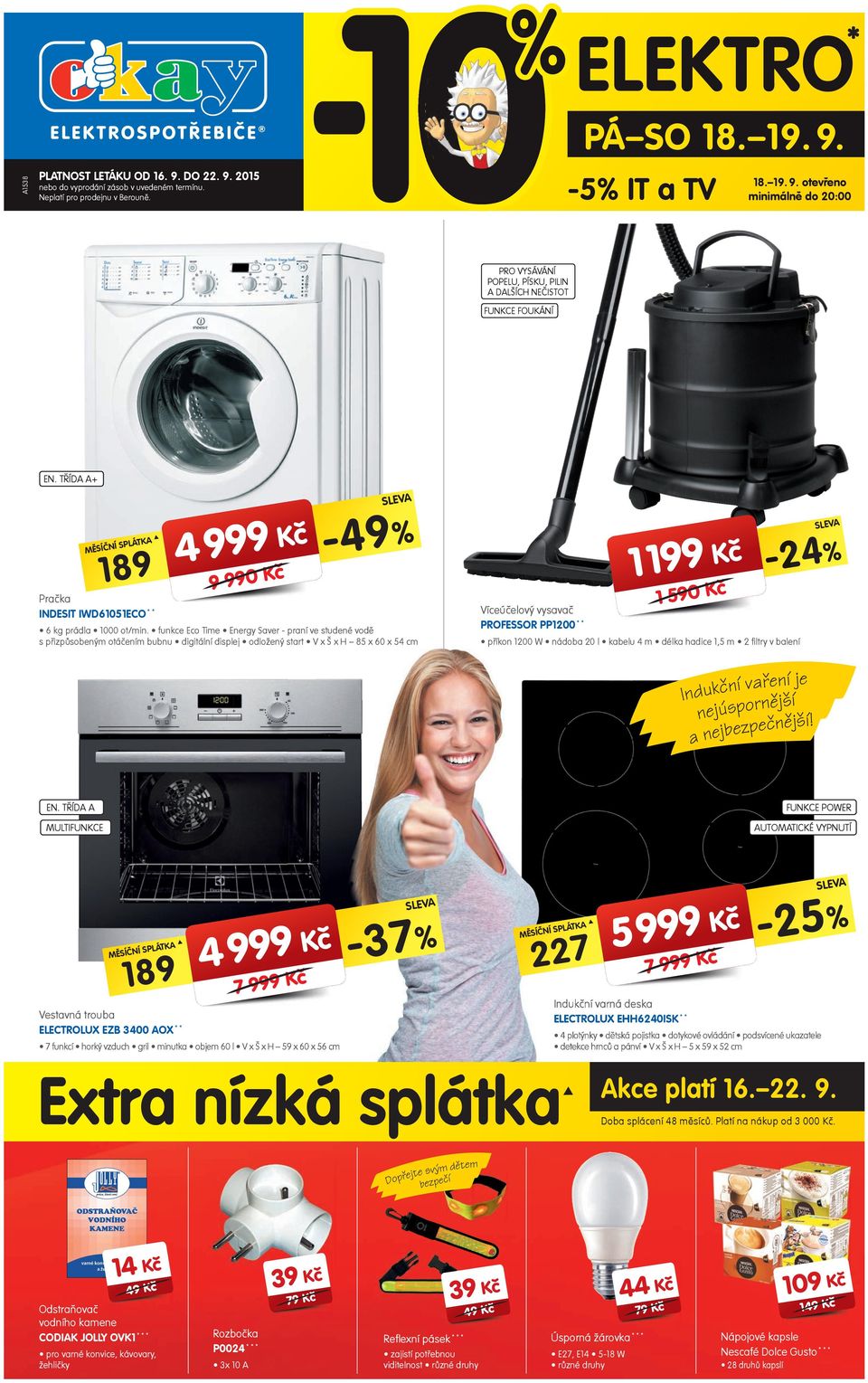 funkce Eco Time Energy Saver - praní ve studené vodě s přizpůsobeným otáčením bubnu digitální displej odložený start V x Š x H 85 x 60 x 54 cm 1 199 Kč 1 590 Kč -24 Víceúčelový vysavač PROFESSOR