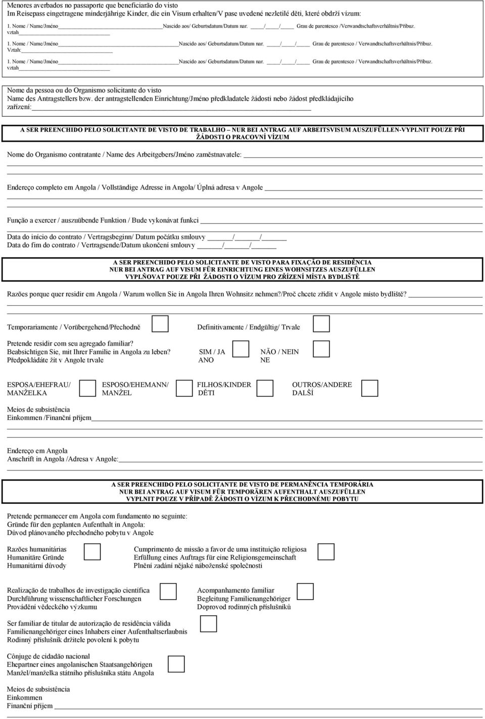 / / Grau de parentesco / Verwandtschaftsverhältnis/Příbuz. Vztah: 1. Nome / Name/Jméno Nascido aos/ Geburtsdatum/Datum nar. / / Grau de parentesco / Verwandtschaftsverhältnis/Příbuz.