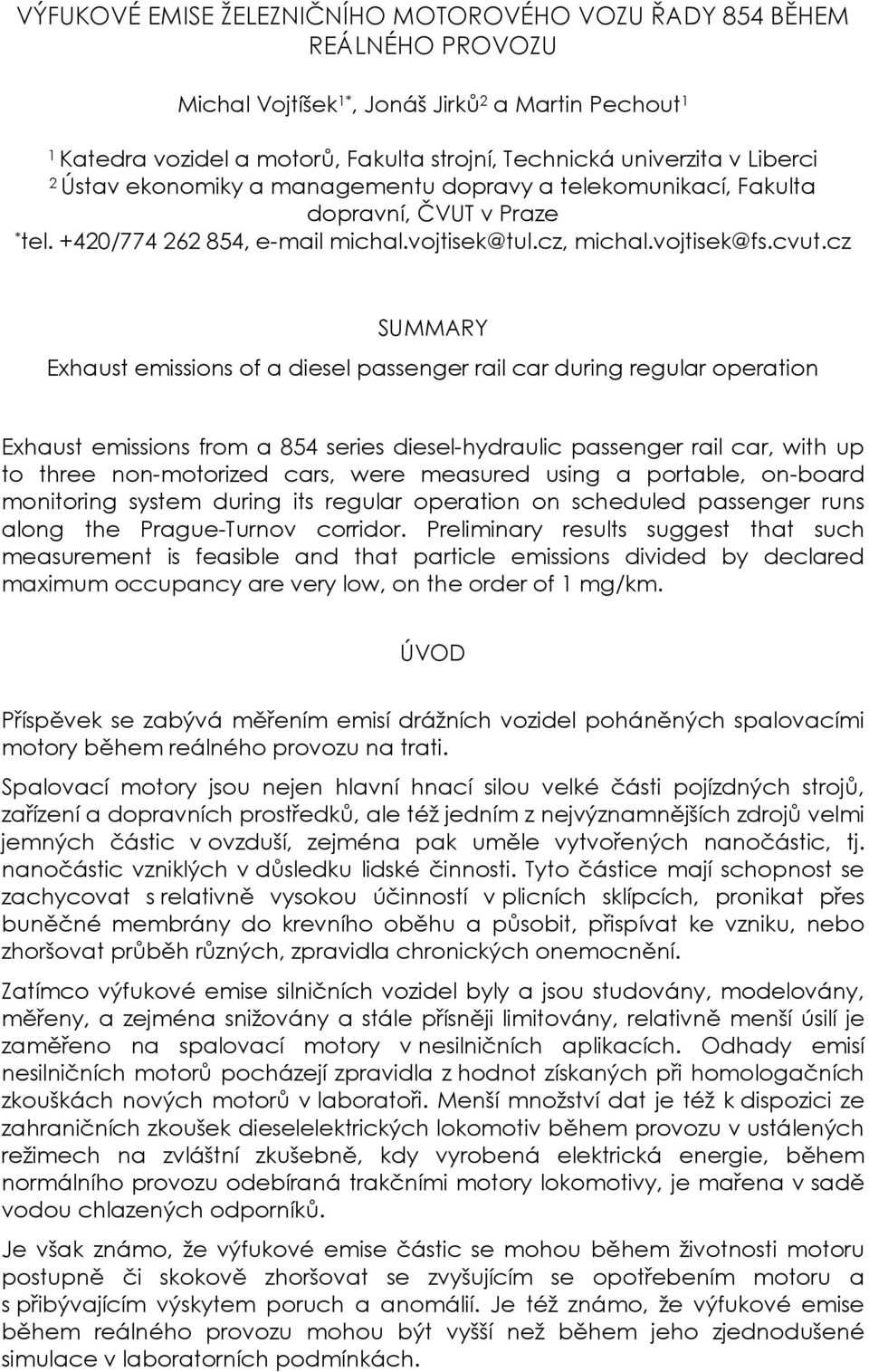 cz SUMMARY Exhaust emissions of a diesel passenger rail car during regular operation Exhaust emissions from a 854 series diesel-hydraulic passenger rail car, with up to three non-motorized cars, were