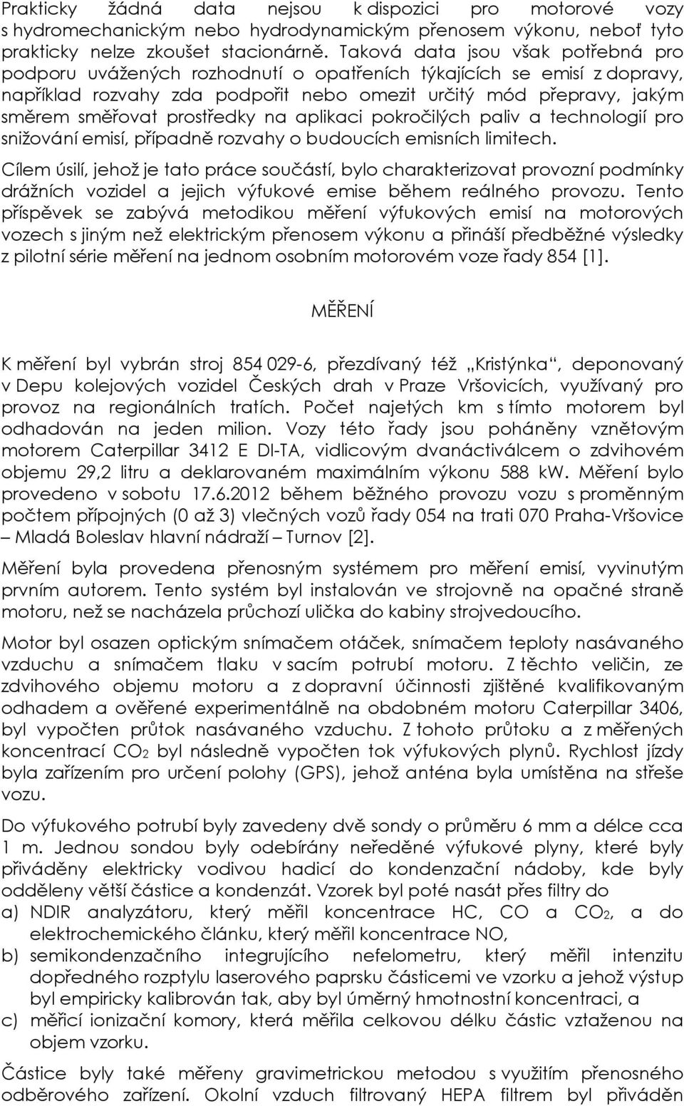 prostředky na aplikaci pokročilých paliv a technologií pro snižování emisí, případně rozvahy o budoucích emisních limitech.