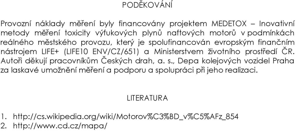 Ministerstvem životního prostředí ČR. Autoři děkují pracovníkům Českých drah, a. s.