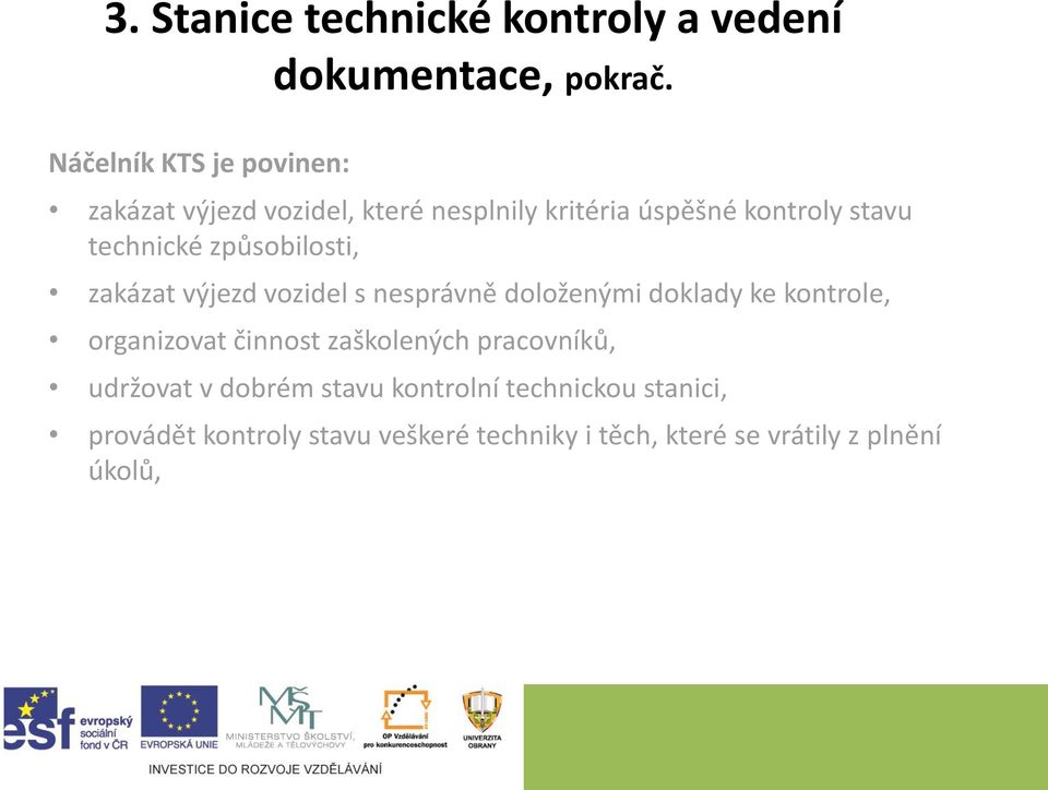 způsobilosti, zakázat výjezd vozidel s nesprávně doloženými doklady ke kontrole, organizovat činnost