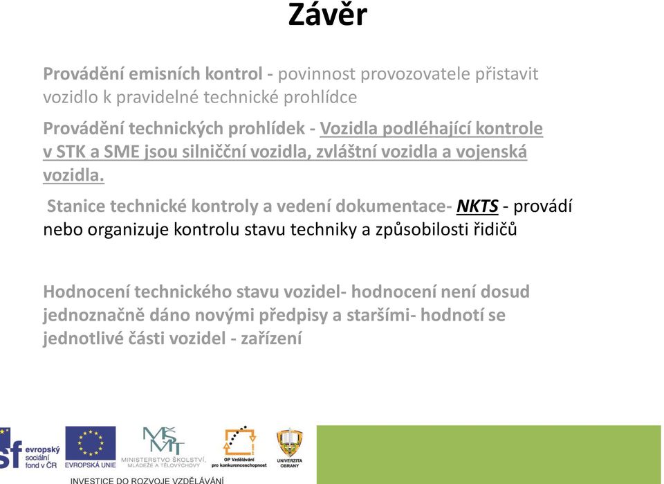 Stanice technické kontroly a vedení dokumentace- NKTS - provádí nebo organizuje kontrolu stavu techniky a způsobilosti řidičů