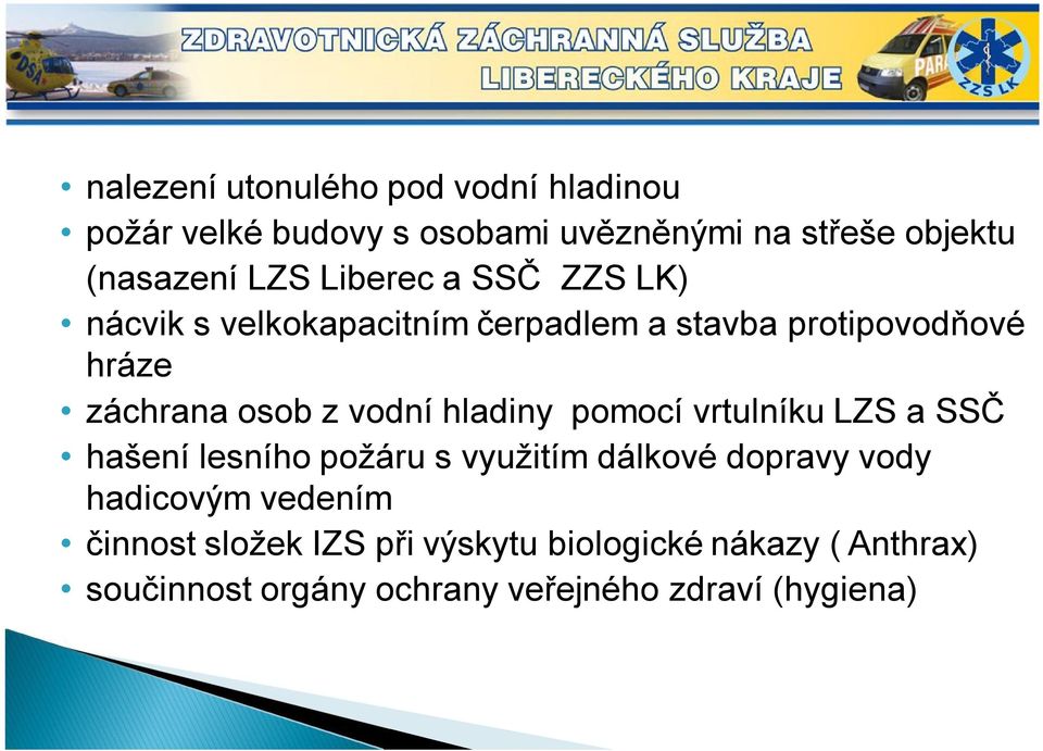 hladiny pomocí vrtulníku LZS a SSČ hašení lesního požáru s využitím dálkové dopravy vody hadicovým vedením