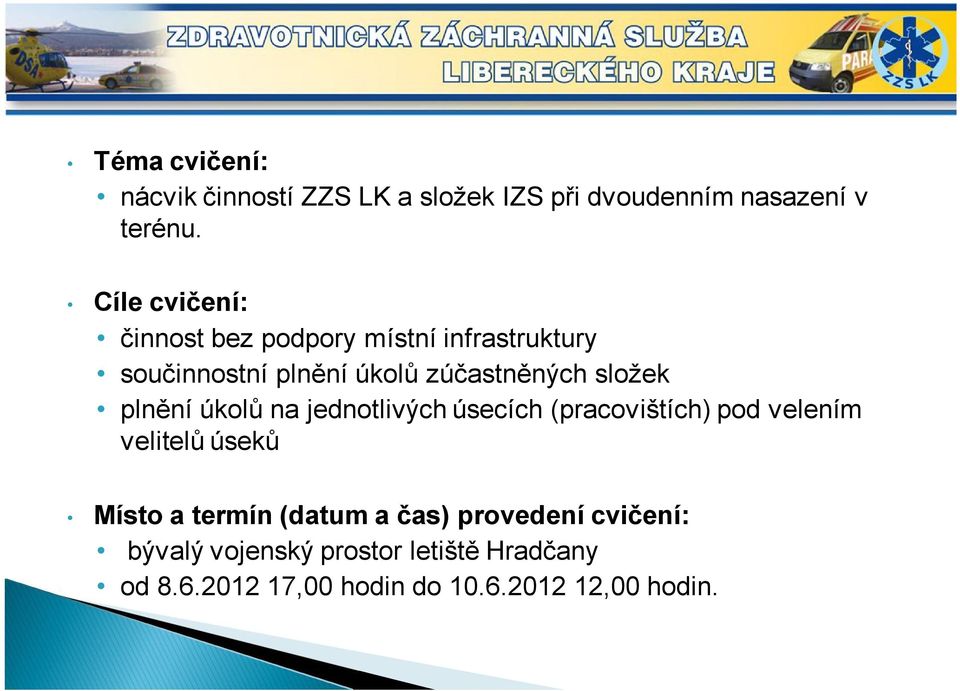 složek plnění úkolů na jednotlivých úsecích (pracovištích) pod velením velitelů úseků Místo a termín