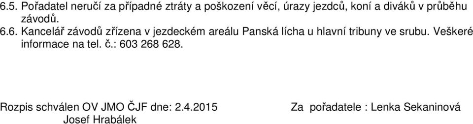 6. Kancelář závodů zřízena v jezdeckém areálu Panská lícha u hlavní tribuny ve