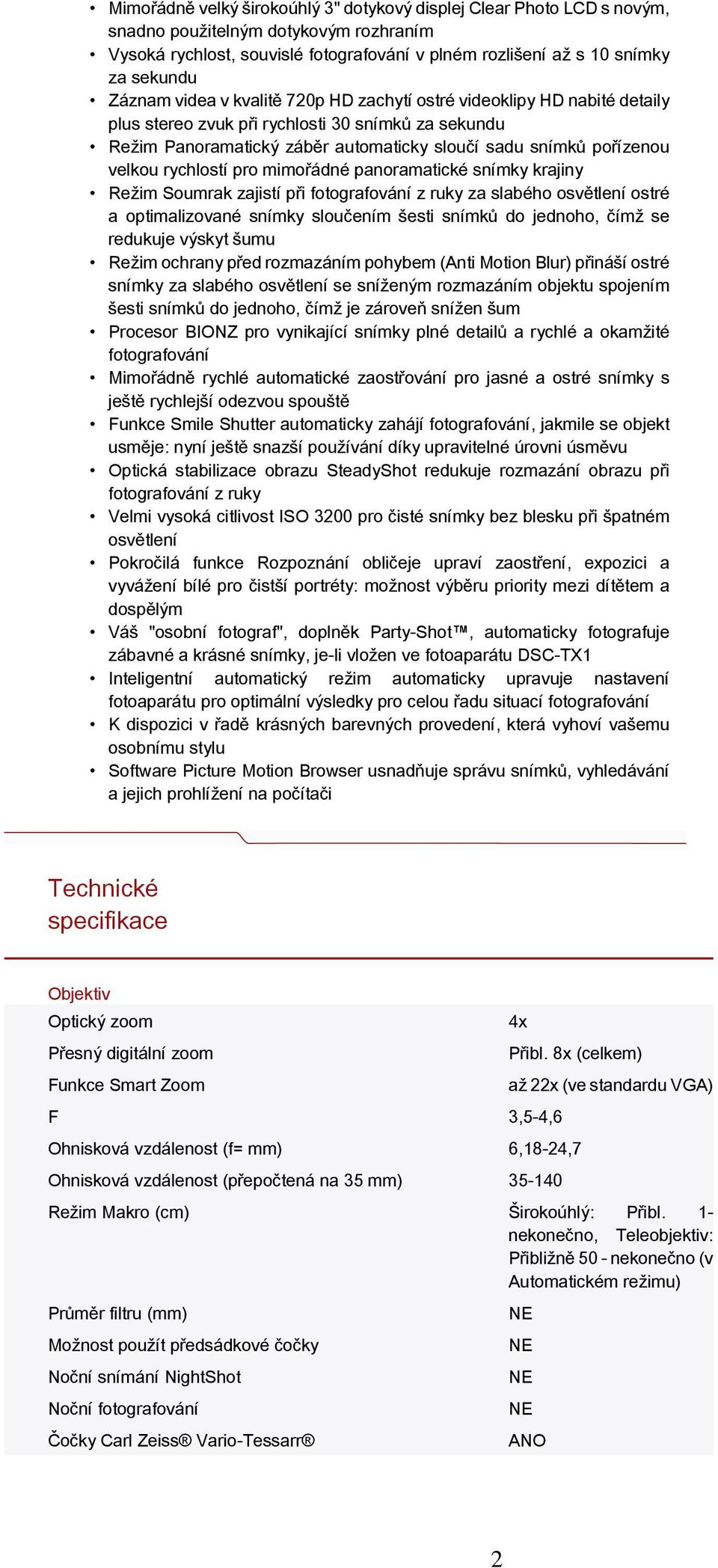 rychlostí pro mimořádné panoramatické snímky krajiny Režim Soumrak zajistí při fotografování z ruky za slabého osvětlení ostré a optimalizované snímky sloučením šesti snímků do jednoho, čímž se