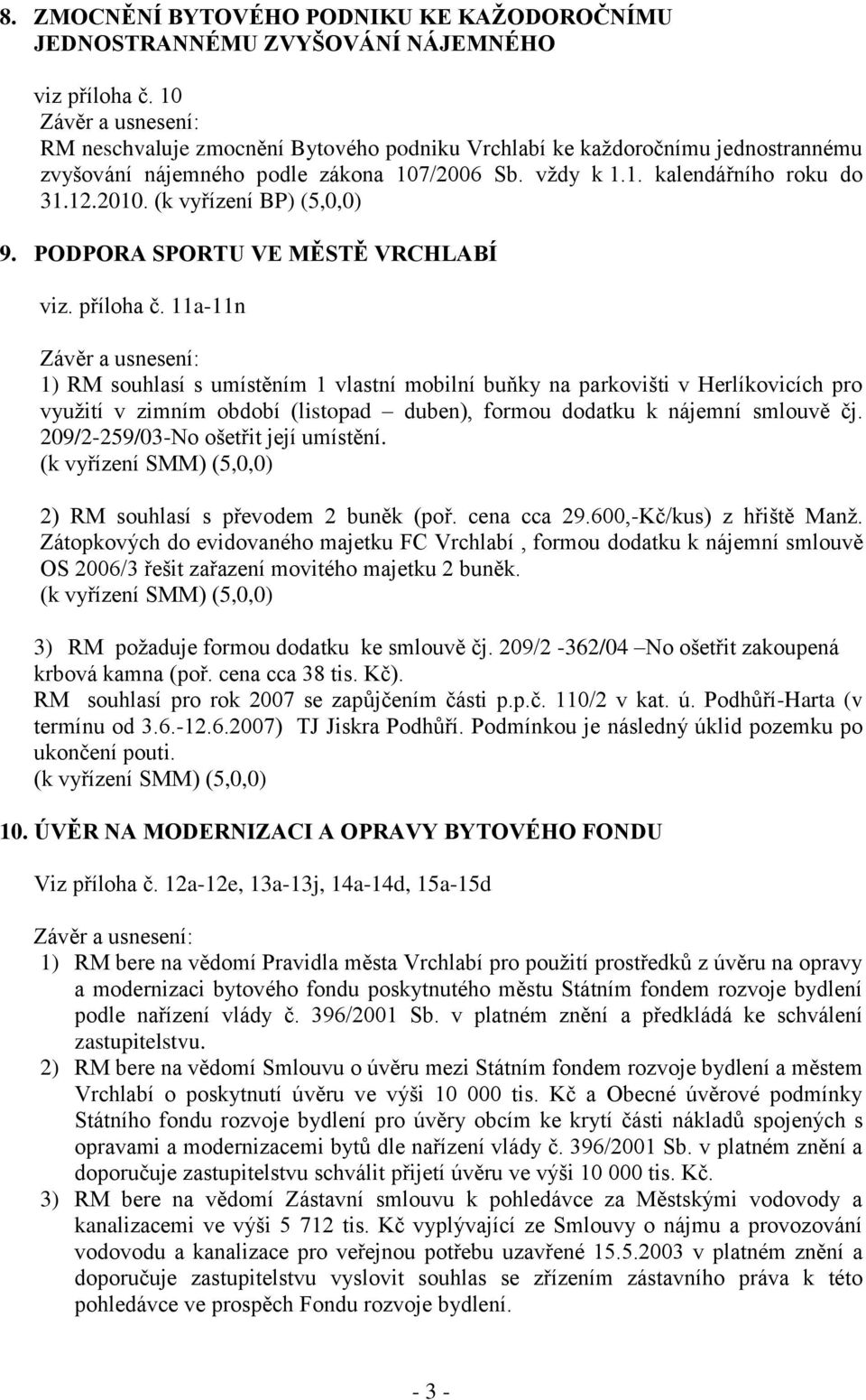 (k vyřízení BP) (5,0,0) 9. PODPORA SPORTU VE MĚSTĚ VRCHLABÍ viz. příloha č.