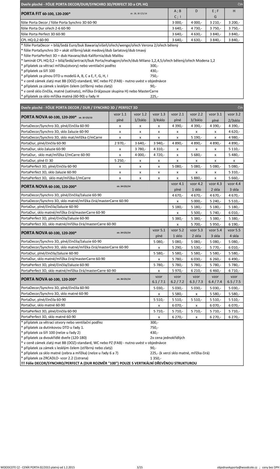 Euro/buk Bawaria/višeň/ořech/wenge/ořech Verona 2/ořech bělený * laminát CPL HQ 0,2 = bílá/šedá/antracit/buk Porta/mahagon/ořech/dub Milano 1,2,4,5/ořech bělený/ořech Modena 1,2 * příplatek za plnou