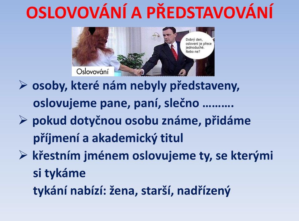 pokud dotyčnou osobu známe, přidáme příjmení a akademický