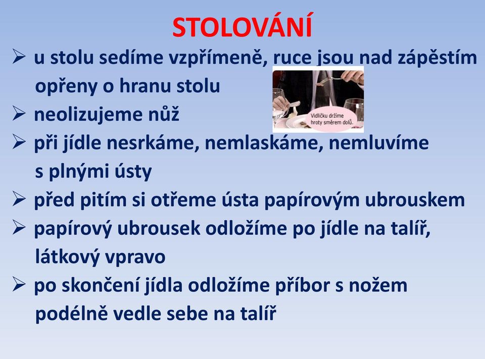 pitím si otřeme ústa papírovým ubrouskem papírový ubrousek odložíme po jídle na