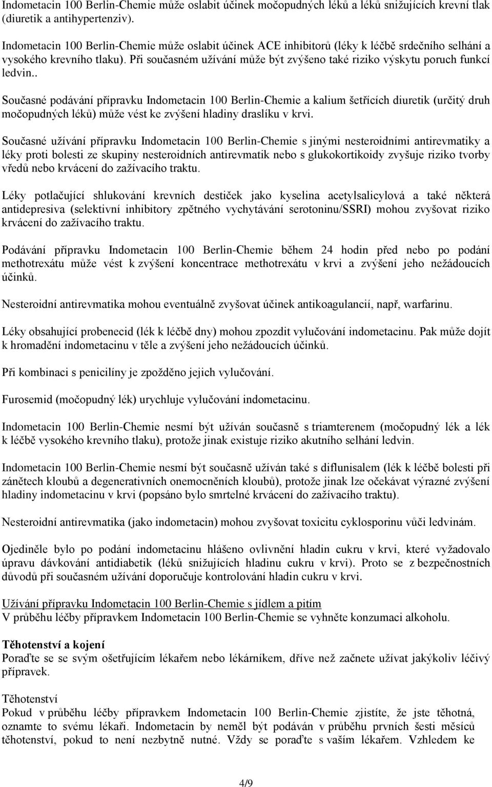 Při současném užívání může být zvýšeno také riziko výskytu poruch funkcí ledvin.
