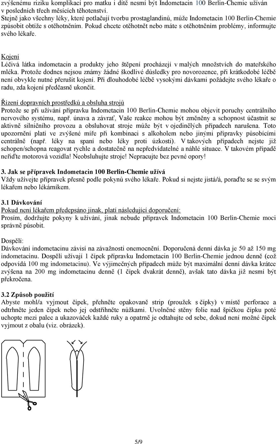 Pokud chcete otěhotnět nebo máte s otěhotněním problémy, informujte svého lékaře. Kojení Léčivá látka indometacin a produkty jeho štěpení procházejí v malých množstvích do mateřského mléka.