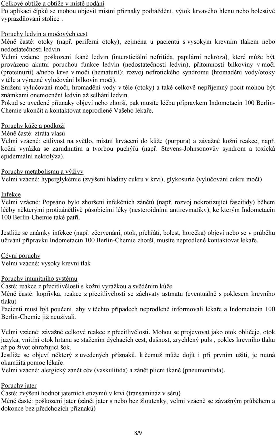 periferní otoky), zejména u pacientů s vysokým krevním tlakem nebo nedostatečností ledvin Velmi vzácné: poškození tkáně ledvin (intersticiální nefritida, papilární nekróza), které může být provázeno