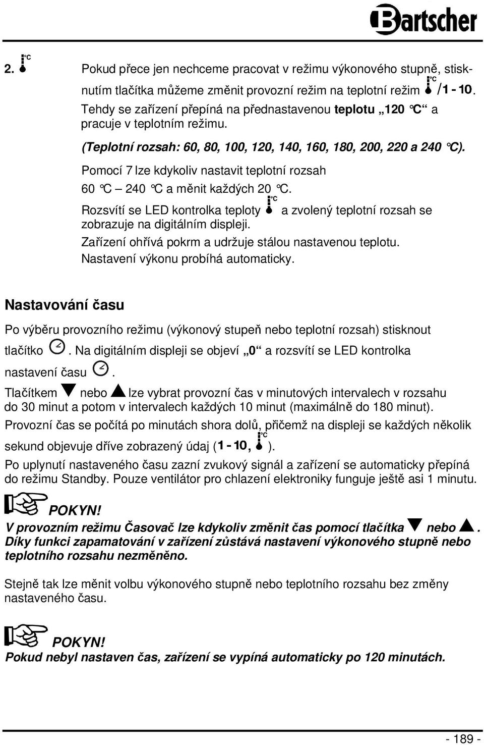 Pomocí 7 lze kdykoliv nastavit teplotní rozsah 60 C 240 C a m ěnit každých 20 C. Rozsvítí se LED kontrolka teploty zobrazuje na digitálním displeji.