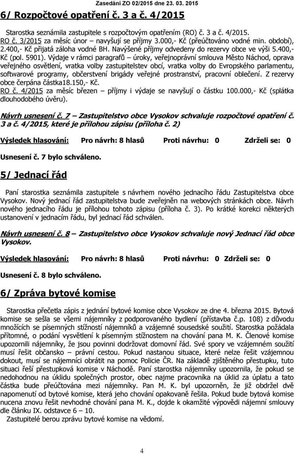 Výdaje v rámci paragrafů úroky, veřejnoprávní smlouva Město Náchod, oprava veřejného osvětlení, vratka volby zastupitelstev obcí, vratka volby do Evropského parlamentu, softwarové programy,