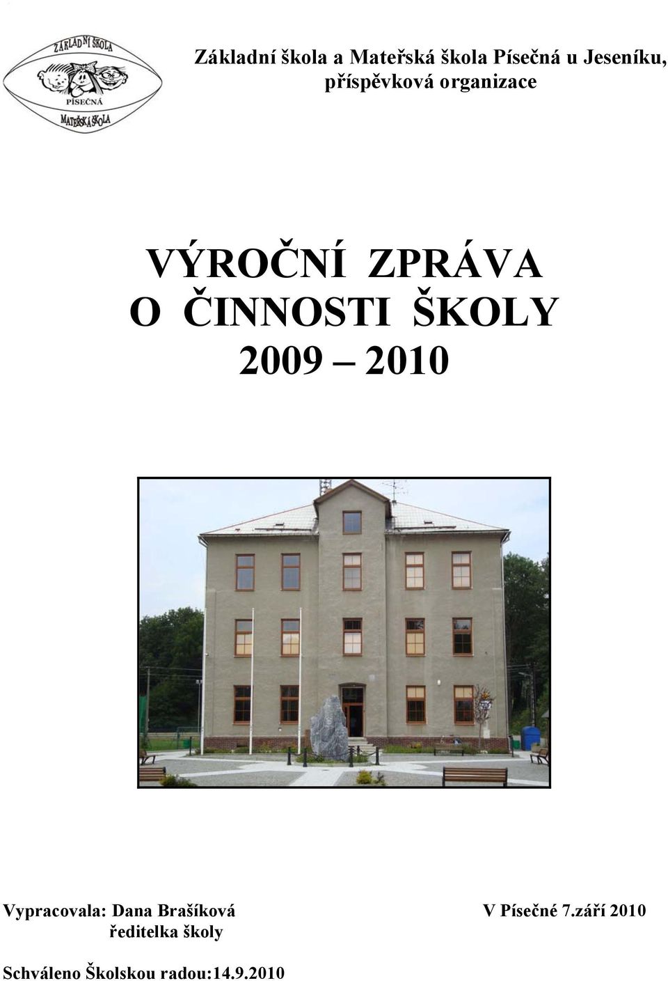 2009 2010 Vypracovala: Dana Brašíková V Písečné 7.