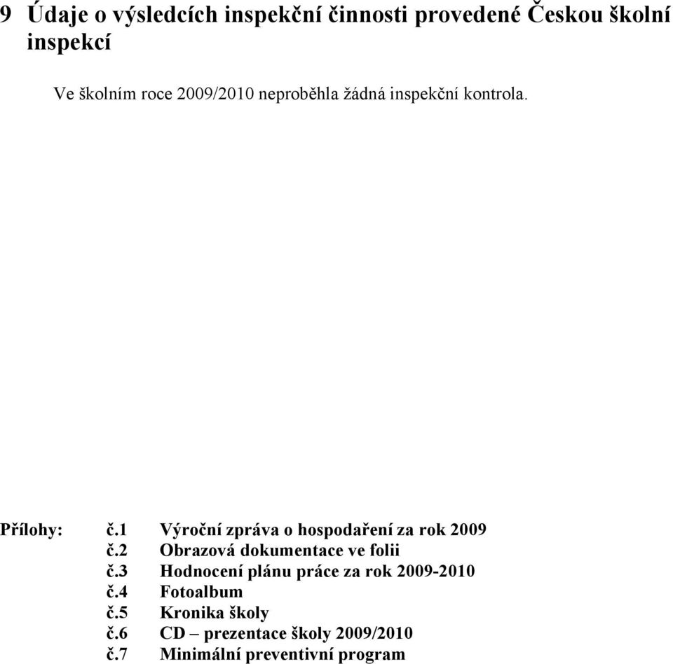 1 Výroční zpráva o hospodaření za rok 2009 č.2 Obrazová dokumentace ve folii č.