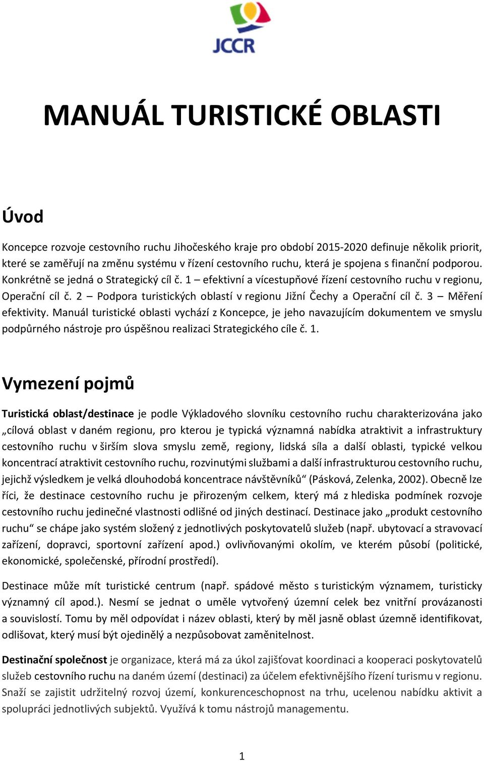 2 Podpora turistických oblastí v regionu Jižní Čechy a Operační cíl č. 3 Měření efektivity.