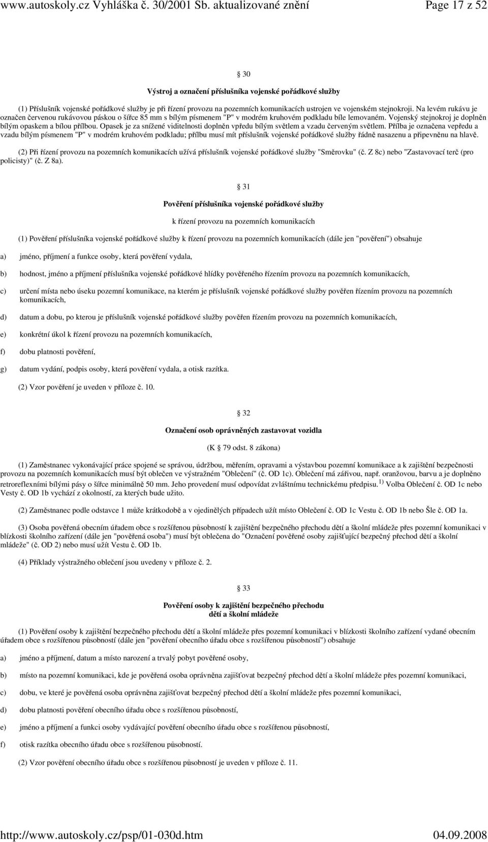 Opasek je za snížené viditelnosti doplněn vpředu bílým světlem a vzadu červeným světlem.