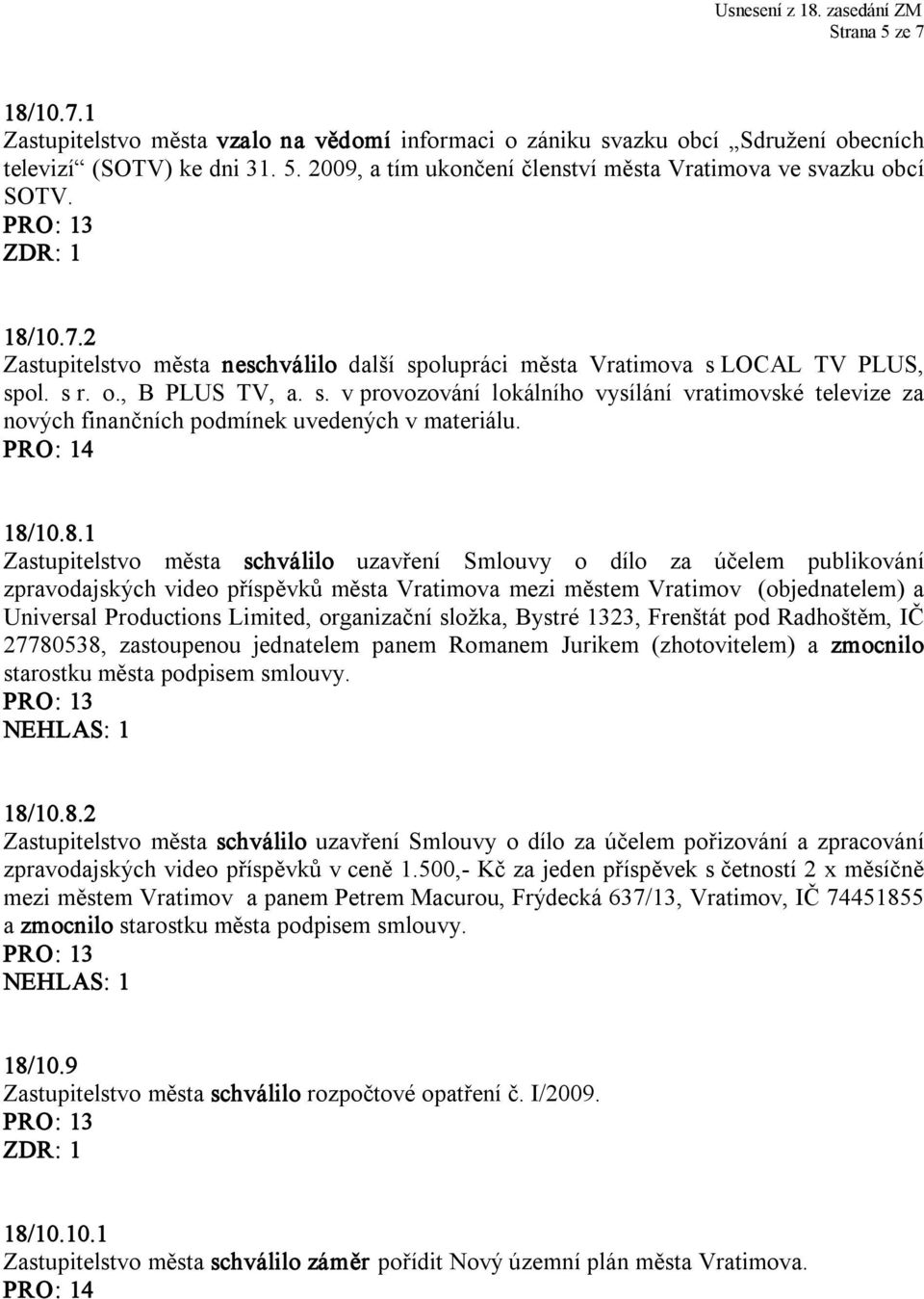 18/10.8.1 Zastupitelstvo města schválilo uzavření Smlouvy o dílo za účelem publikování zpravodajských video příspěvků města Vratimova mezi městem Vratimov (objednatelem) a Universal Productions