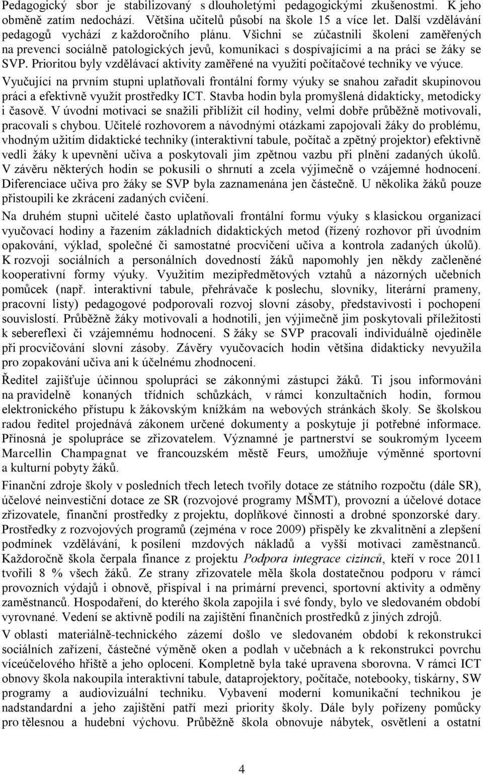 Prioritou byly vzdělávací aktivity zaměřené na využití počítačové techniky ve výuce.