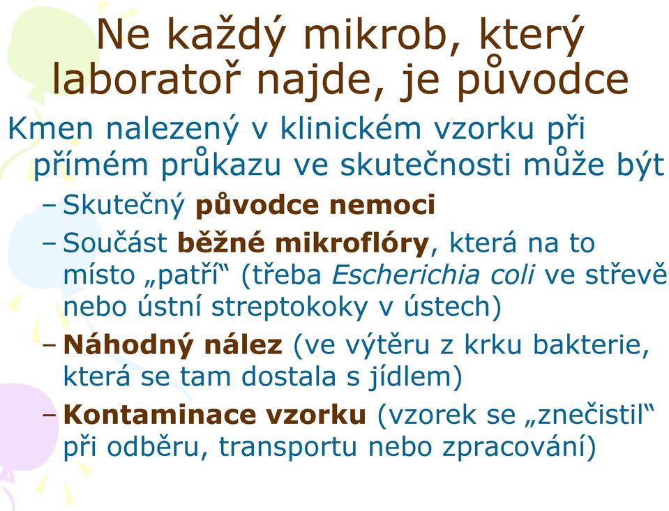 Escherichia coli ve střevě nebo ústní streptokoky v ústech) Náhodný nález (ve výtěru z krku bakterie,