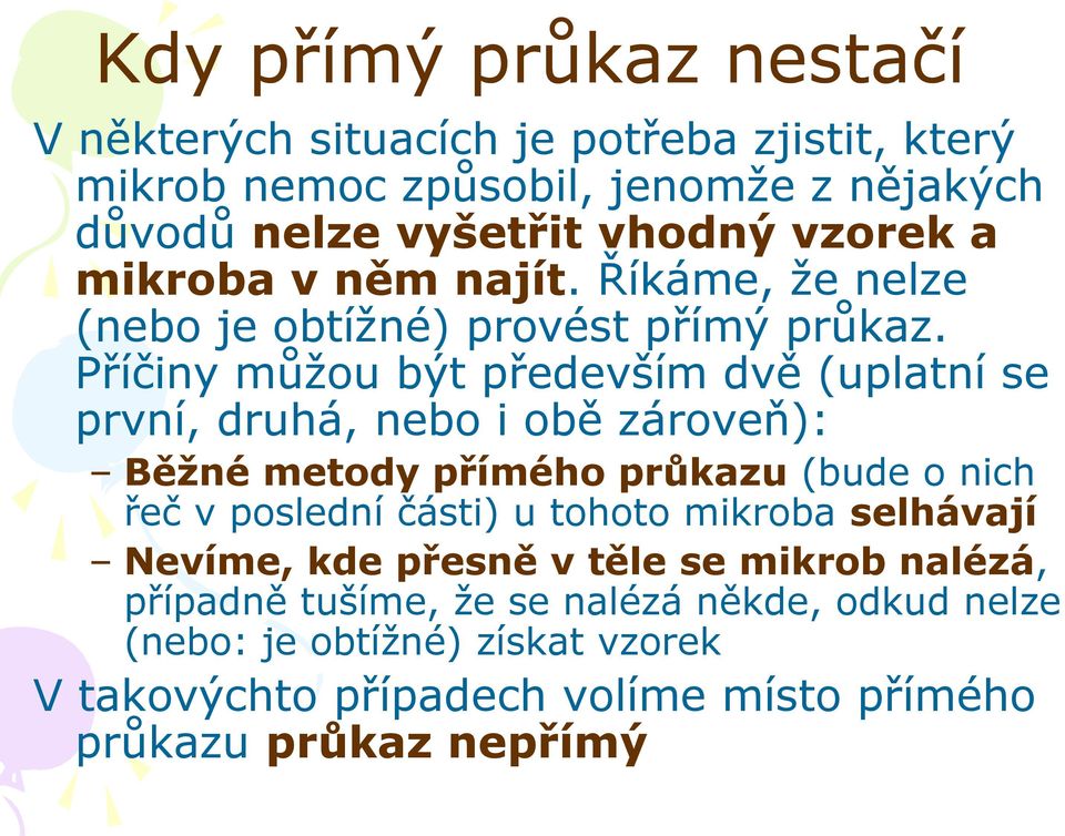 Příčiny můžou být především dvě (uplatní se první, druhá, nebo i obě zároveň): Běžné metody přímého průkazu (bude o nich řeč v poslední části) u