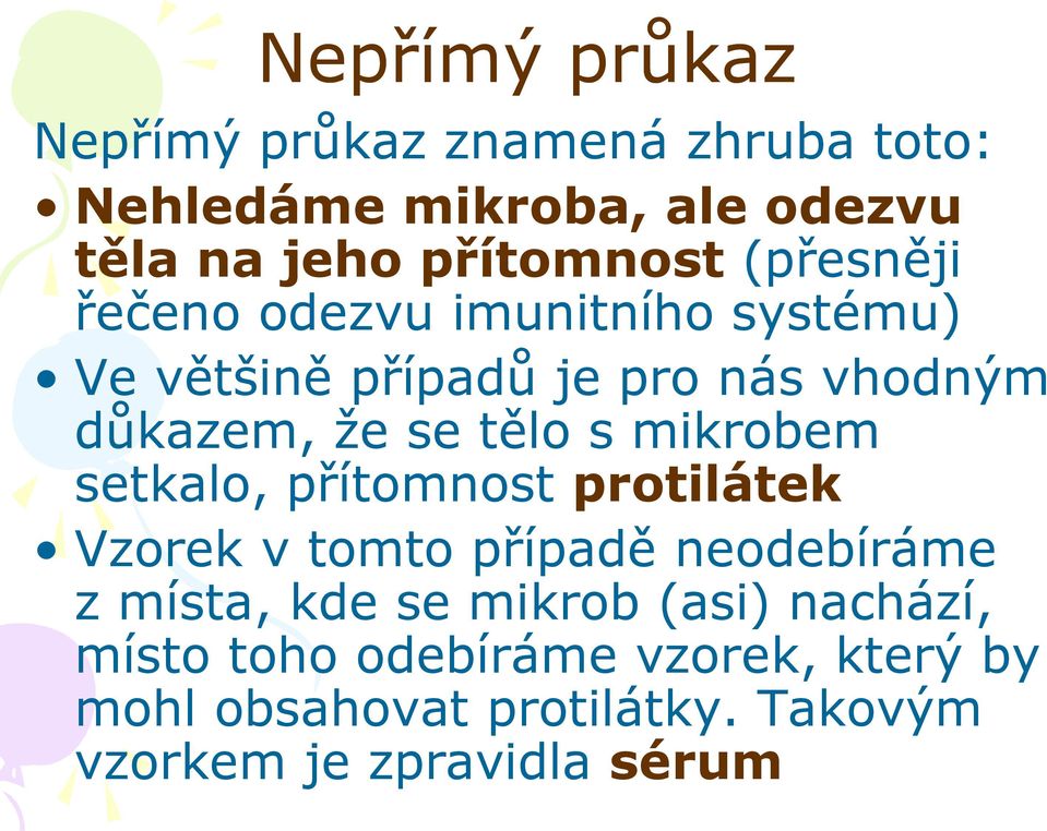 mikrobem setkalo, přítomnost protilátek Vzorek v tomto případě neodebíráme z místa, kde se mikrob (asi)