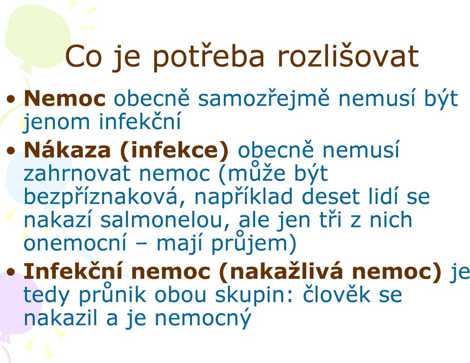 například deset lidí se nakazí salmonelou, ale jen tři z nich onemocní mají