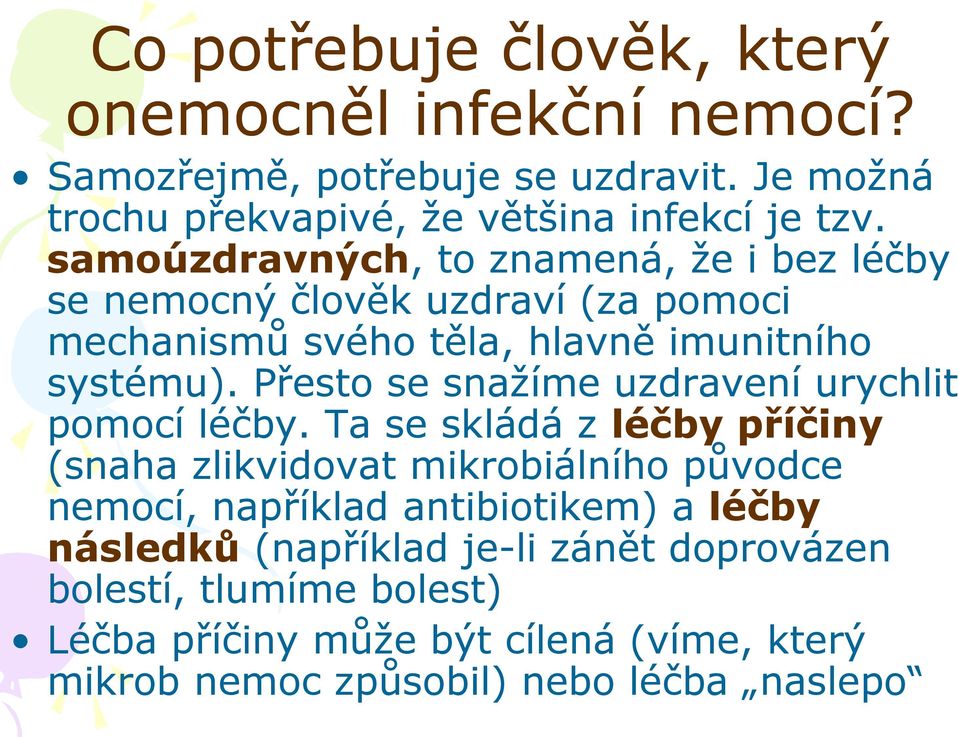 Přesto se snažíme uzdravení urychlit pomocí léčby.