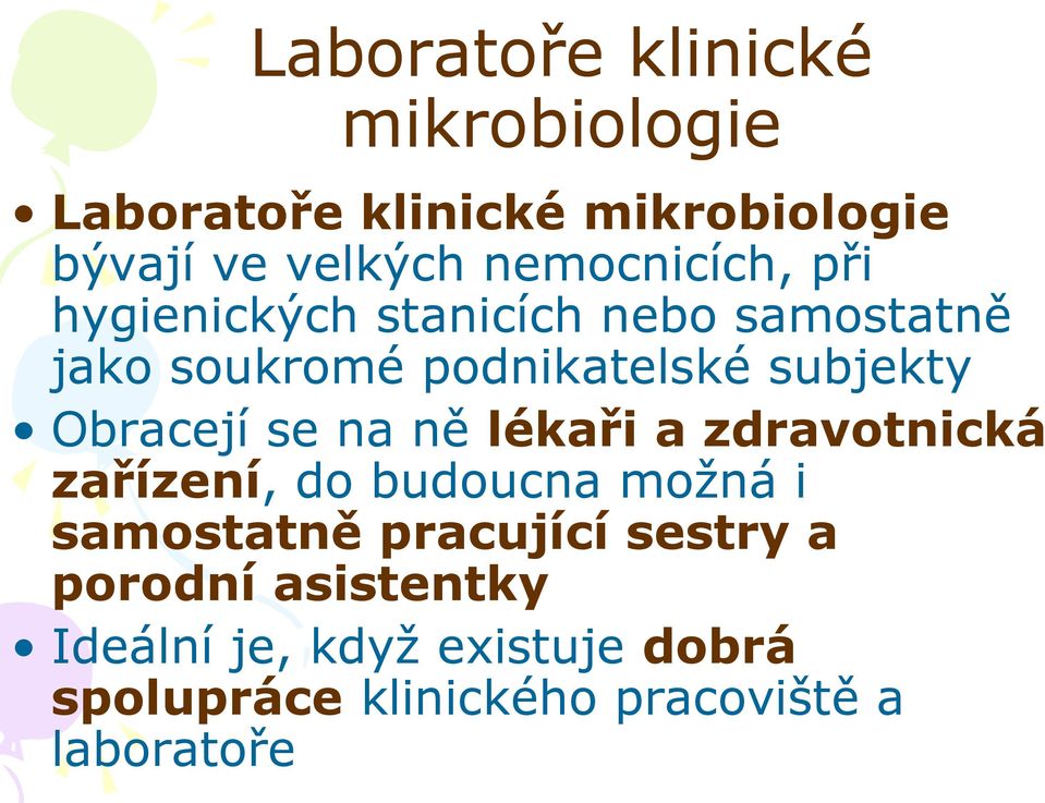 Obracejí se na ně lékaři a zdravotnická zařízení, do budoucna možná i samostatně pracující