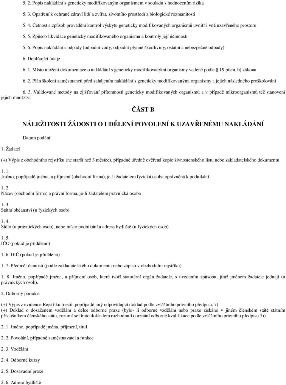 Popis nakládání s odpady (odpadní vody, odpadní plynné škodliviny, ostatní a nebezpečné odpady) 6. Doplňující údaje 6. 1.