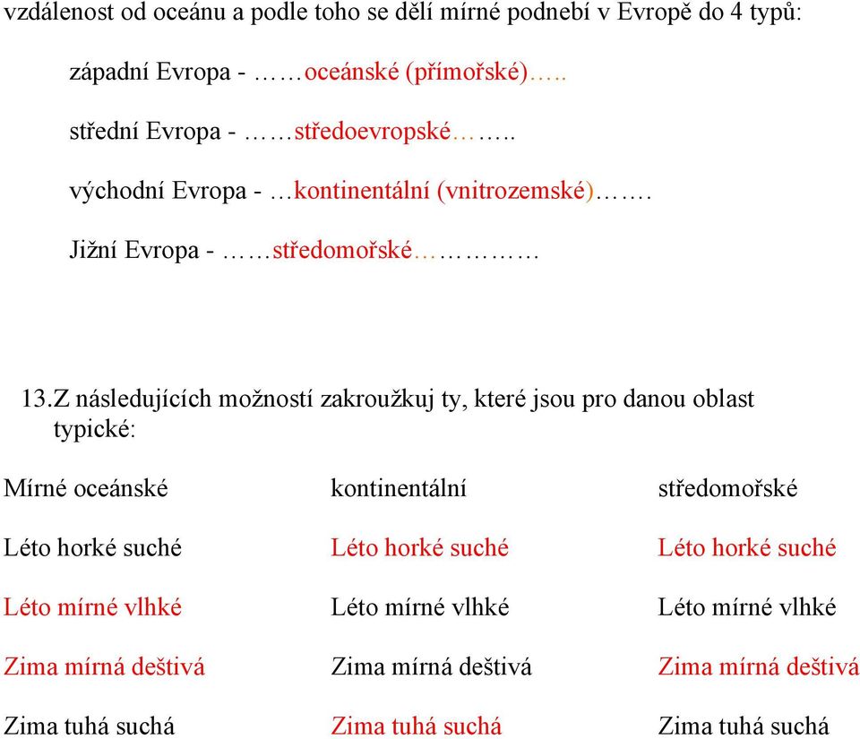 Z následujících možností zakroužkuj ty, které jsou pro danou oblast typické: Mírné oceánské kontinentální středomořské Léto horké suché