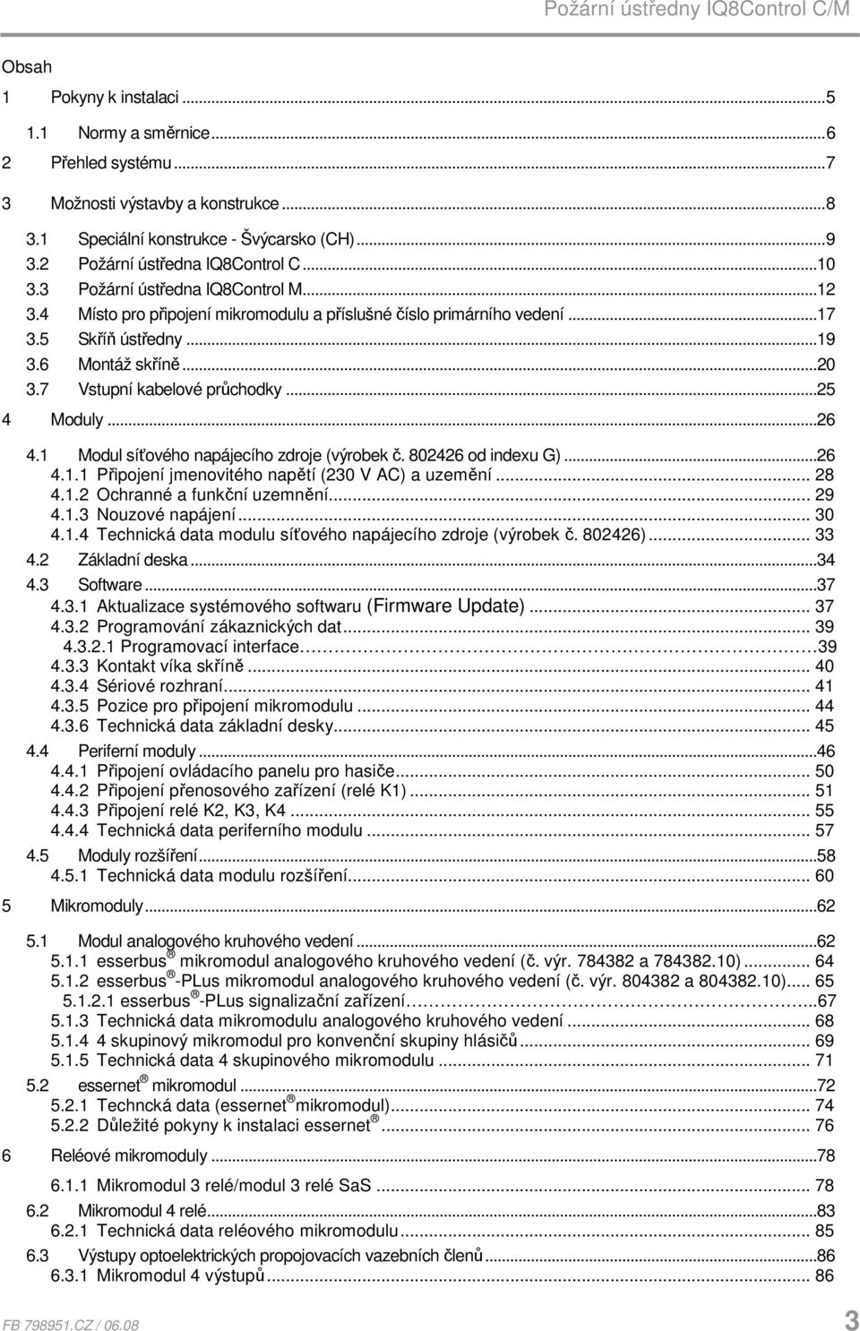 Modul síťového napájecího zdroje (výrobek č. 8046 od indexu G)...6 4.. Připojení jmenovitého napětí (0 V AC) a uzemění... 8 4.. Ochranné a funkční uzemnění... 9 4.. Nouzové napájení... 0 4.