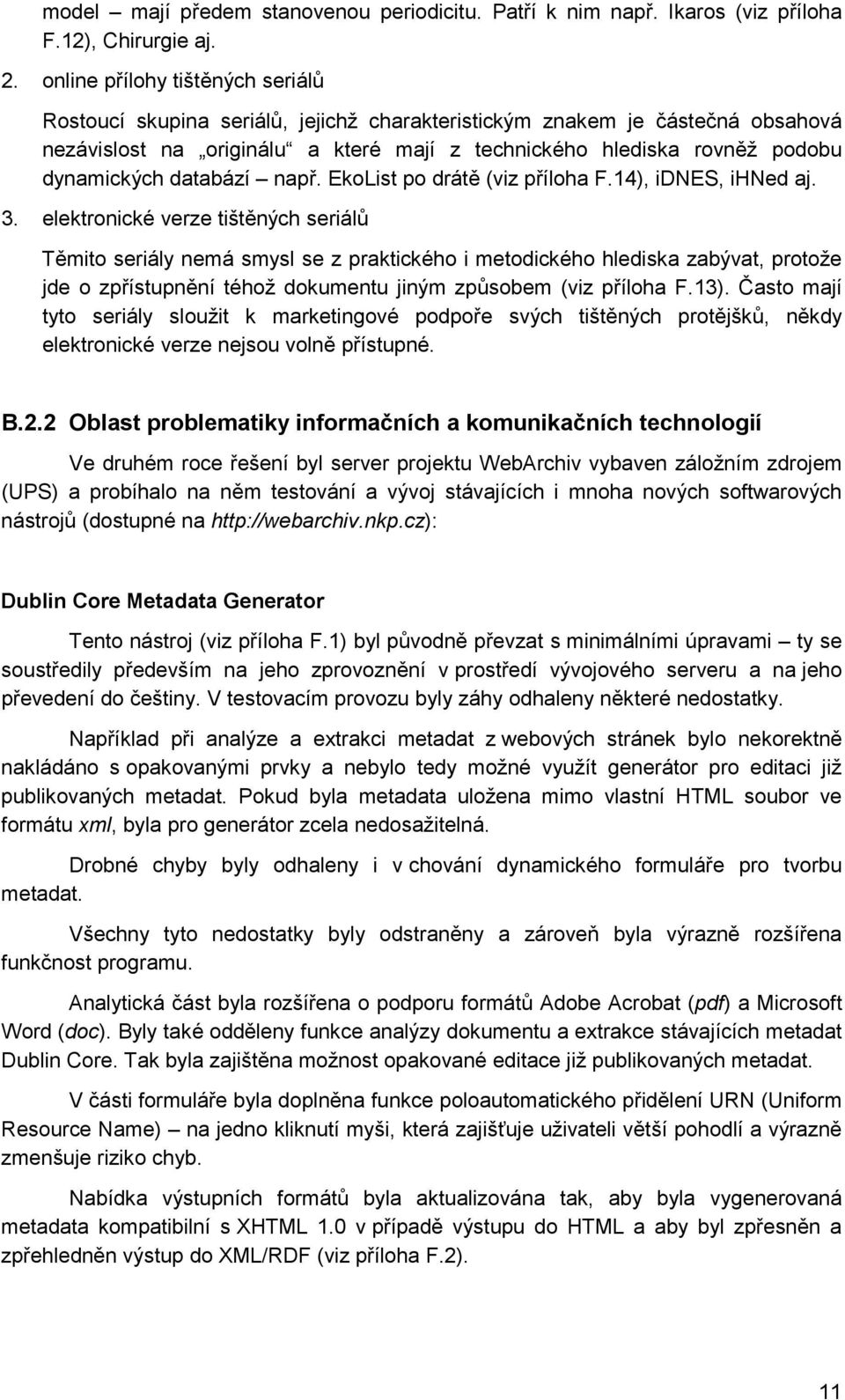 databází např. EkoList po drátě (viz příloha F.14), idnes, ihned aj. 3.