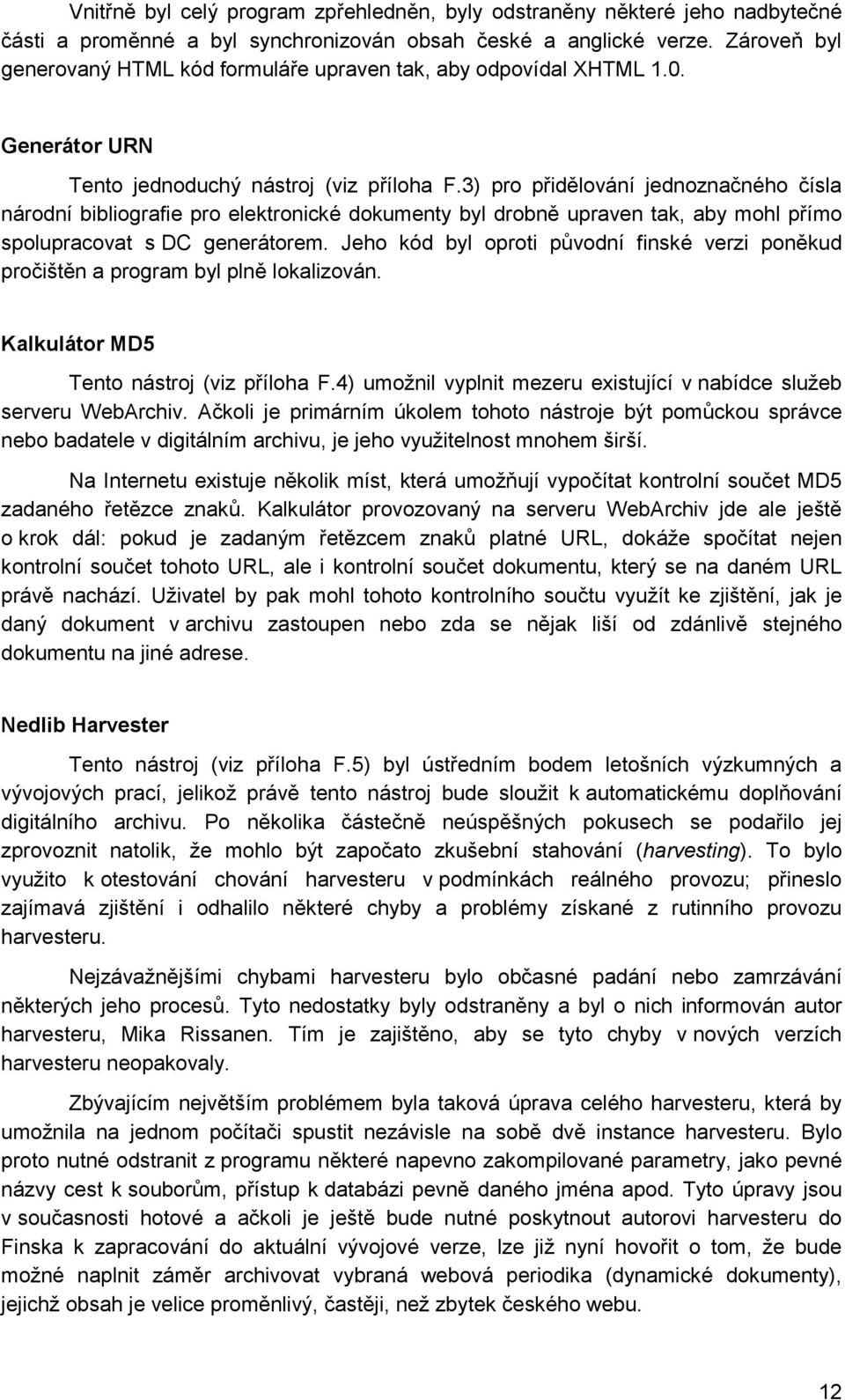 3) pro přidělování jednoznačného čísla národní bibliografie pro elektronické dokumenty byl drobně upraven tak, aby mohl přímo spolupracovat s DC generátorem.