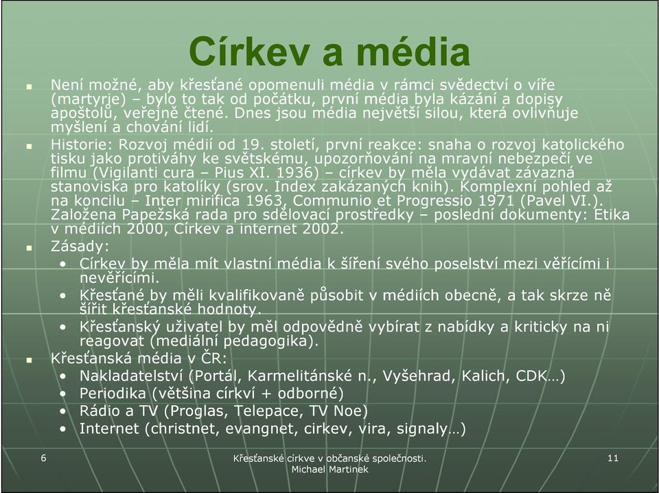 století, první reakce: snaha o rozvoj katolického tisku jako protiváhy ke světskému, upozorňování na mravní nebezpečí ve filmu (Vigilanti cura Pius XI.