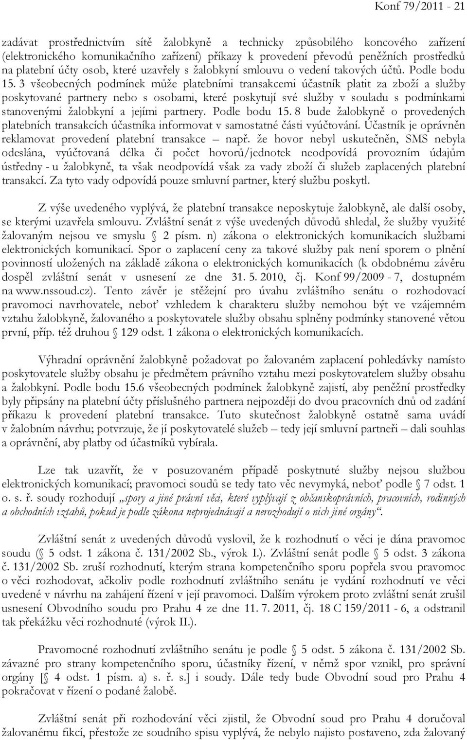 3 všeobecných podmínek může platebními transakcemi účastník platit za zboží a služby poskytované partnery nebo s osobami, které poskytují své služby v souladu s podmínkami stanovenými žalobkyní a