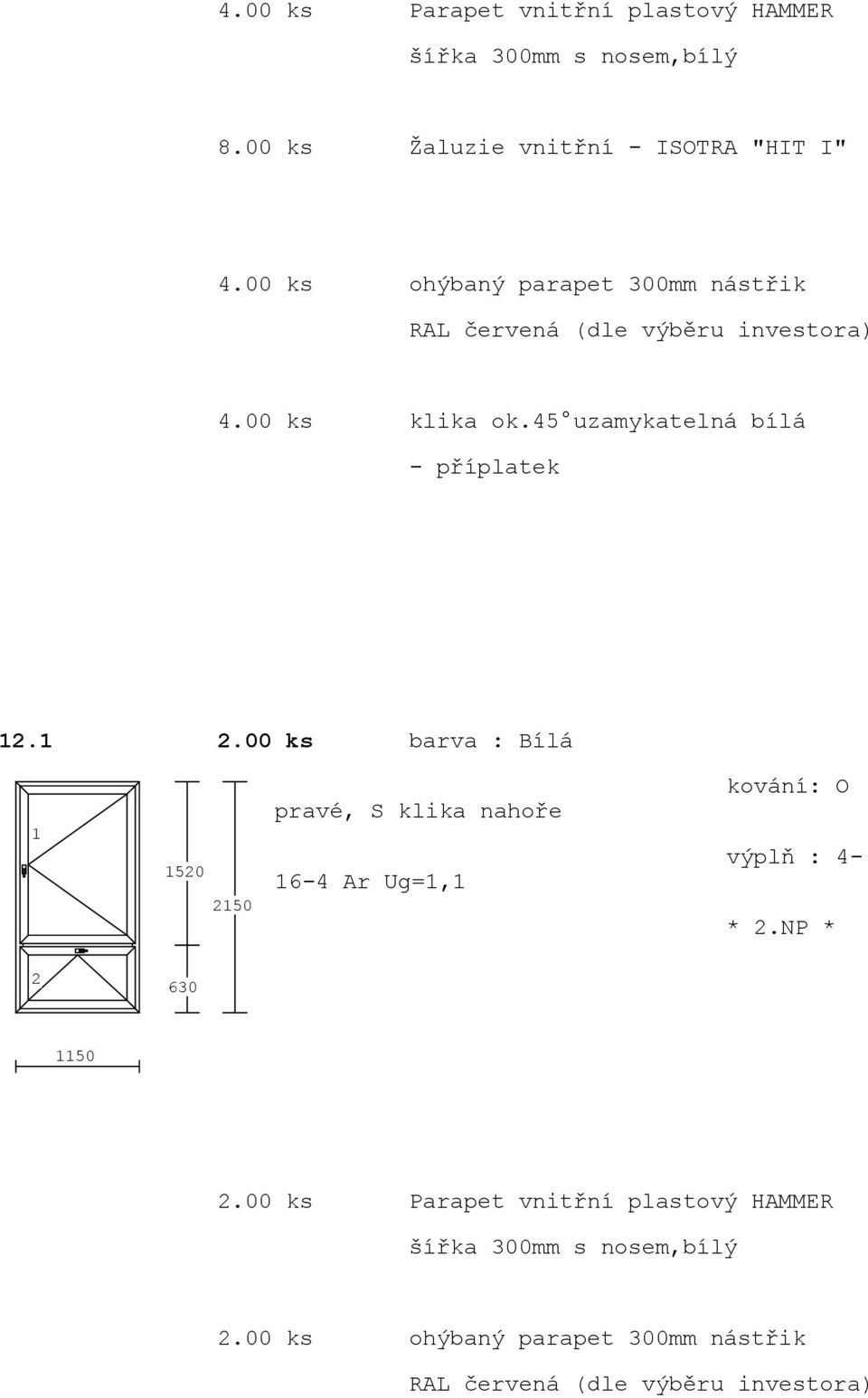 00 ks klika ok.45 uzamykatelná bílá - příplatek.