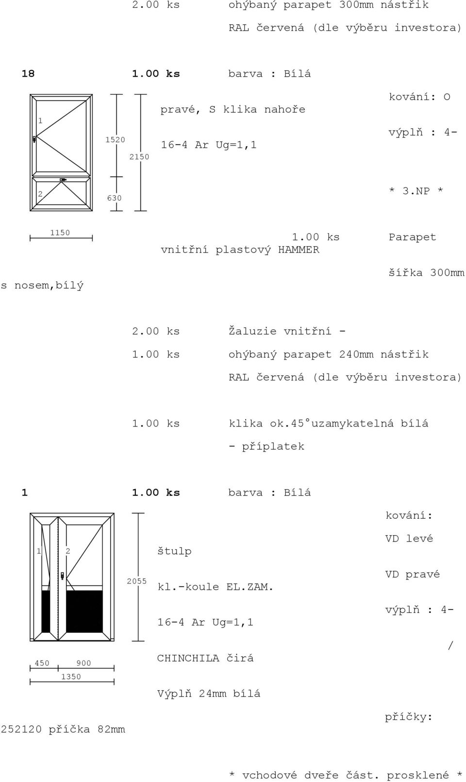 00 ks ohýbaný parapet 40mm nástřik.00 ks klika ok.45 uzamykatelná bílá - příplatek.