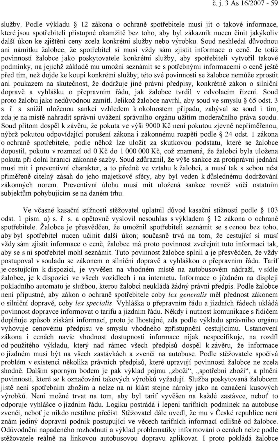 zcela konkrétní služby nebo výrobku. Soud neshledal důvodnou ani námitku žalobce, že spotřebitel si musí vždy sám zjistit informace o ceně.