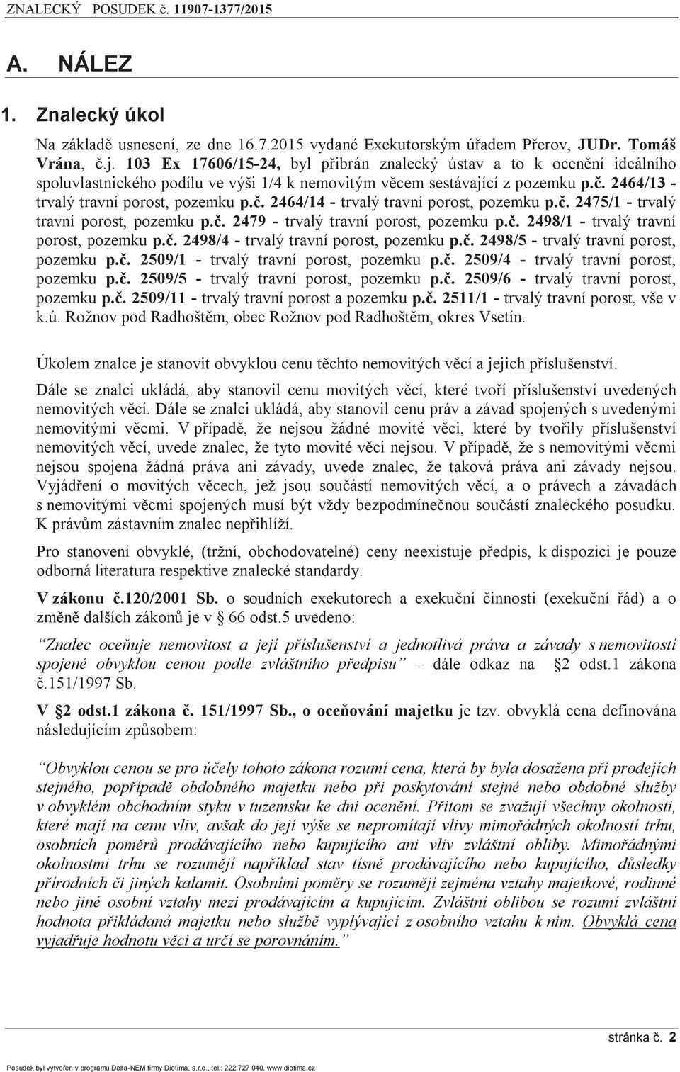 č. 2475/1 - trvalý travní porost, pozemku p.č. 2479 - trvalý travní porost, pozemku p.č. 2498/1 - trvalý travní porost, pozemku p.č. 2498/4 - trvalý travní porost, pozemku p.č. 2498/5 - trvalý travní porost, pozemku p.