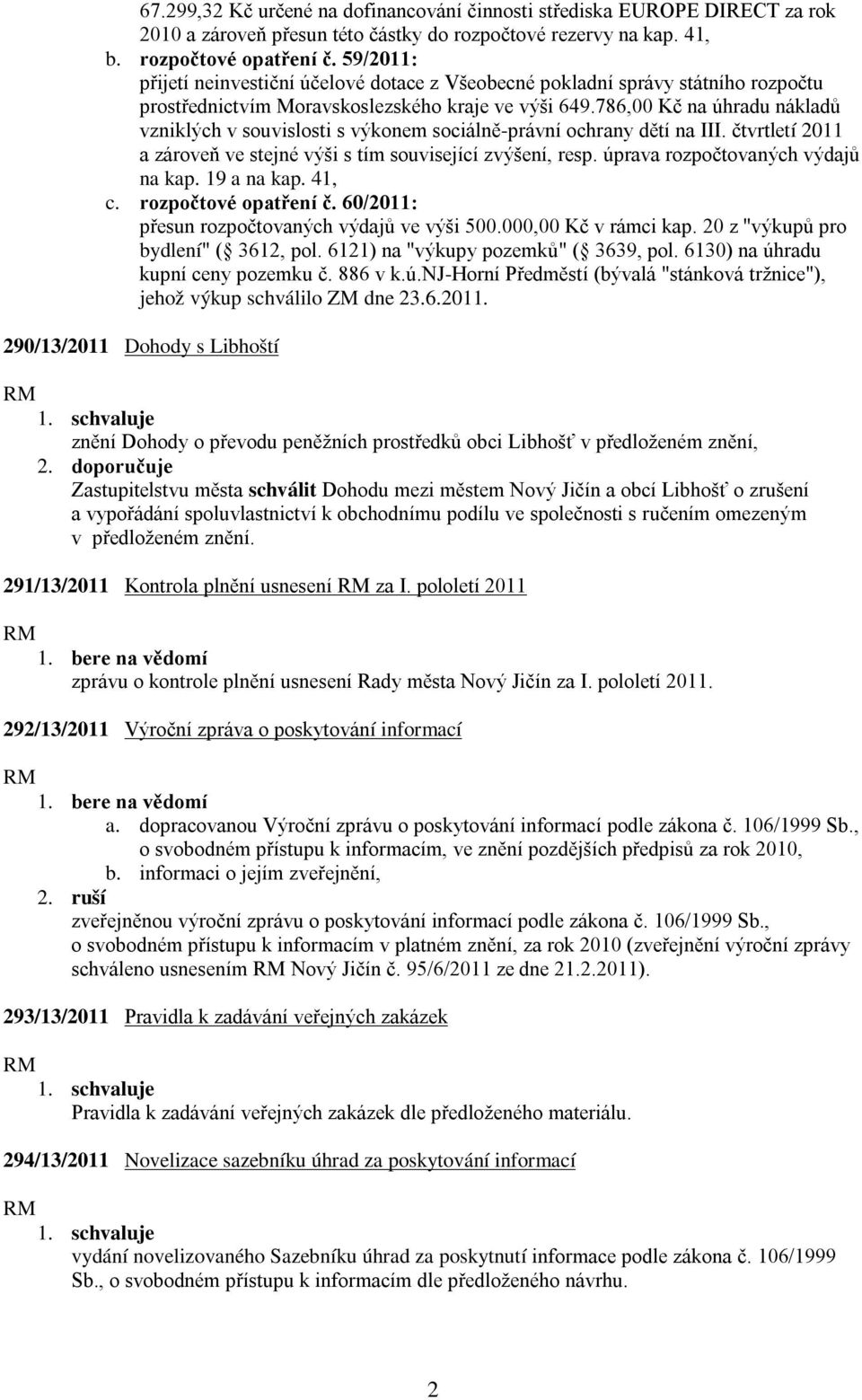 786,00 Kč na úhradu nákladů vzniklých v souvislosti s výkonem sociálně-právní ochrany dětí na III. čtvrtletí 2011 a zároveň ve stejné výši s tím související zvýšení, resp.