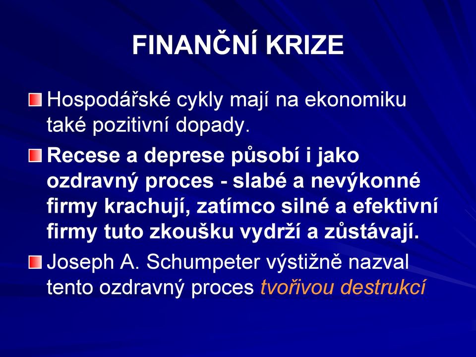 krachují, zatímco silné a efektivní firmy tuto zkoušku vydrží a zůstávají.