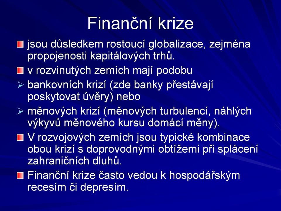 (měnových turbulencí, náhlých výkyvů měnového kursu domácí měny).